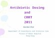 Antibiotic Dosing and CRRT 2011 Department of Anaesthesia and Intensive Care Prince of Wales Hospital Hong Kong Gordon Choi