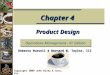 Copyright 2009 John Wiley & Sons, Inc. Product Design Operations Management - 6 th Edition Chapter 4 Roberta Russell & Bernard W. Taylor, III
