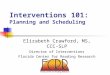 Interventions 101: Planning and Scheduling Elizabeth Crawford, MS, CCC-SLP Director of Interventions Florida Center for Reading Research