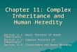Chapter 11: Complex Inheritance and Human Heredity Section 11.1: Basic Patterns of Human Inheritance Section 11.2: Complex Patterns of Inheritance Section