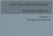 Chapter 2: Biological Beginnings ©2009 The McGraw-Hill Companies, Inc. All rights reserved. Life-Span Development Twelfth Edition