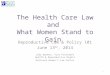 The Health Care Law and What Women Stand to Gain Reproductive Law & Policy 101 June 13 th, 2014 Judy Waxman, Vice President Health & Reproductive Rights