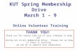 KUT Spring Membership Drive March 1 - 9 Online Volunteer Training THANK YOU! Thank you for taking time out of your schedule to help KUT during our on-air