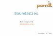 Boundaries Dan Sugalski dan@sidhe.org November 8, 2003