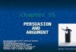 PERSUASIONANDARGUMENT Chapter 15 Copyright © Allyn & Bacon 2009 This multimedia product and its contents are protected under copyright law. The following