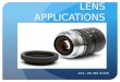 LENS APPLICATIONS 13.5 – PG. 567 to 570. TYPES OF LENS APPLICATIONS The Camera The Movie Projector