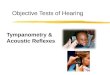 Objective Tests of Hearing Tympanometry & Acoustic Reflexes