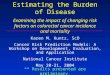 Estimating the Burden of Disease Examining the impact of changing risk factors on colorectal cancer incidence and mortality Karen M. Kuntz, ScD Cancer