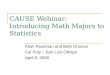 CAUSE Webinar: Introducing Math Majors to Statistics Allan Rossman and Beth Chance Cal Poly – San Luis Obispo April 8, 2008