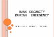 BANK SECURITY DURING EMERGENCY DR.MILLER F. PECKLEY, CSP,CSMS