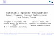 MIT Lincoln Laboratory Nuance Communications Automatic Speaker Recognition Recent Progress, Current Applications, and Future Trends Douglas A. Reynolds,