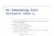 On Embedding Edit Distance into L_11 On Embedding Edit Distance into L 1 Robert Krauthgamer (Weizmann Institute and IBM Almaden) Based on joint work (i)