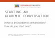STARTING AN ACADEMIC CONVERSATION What is an academic conversation? How do you start one? Copyright © 2015 The Teacher Writing Center, a division of SG