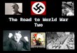 The Road to World War Two. This topic will look at the following events/issues Hitler’s aims Steps to World War Two The policy of ‘Appeasement’ The Nazi/Soviet
