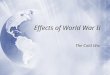Effects of World War II The Cold War. The Road of War Continues