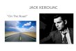 JACK KEROUAC “On The Road”. Jack Kerouac 1922-1969 American novelist and poet -Literary iconoclast -He became a pioneer of Beat Generation and hippie