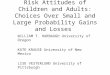 Risk Attitudes of Children and Adults: Choices Over Small and Large Probability Gains and Losses WILLIAM T. HARBAUGH University of Oregon KATE KRAUSE University