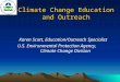 Climate Change Education and Outreach Karen Scott, Education/Outreach Specialist U.S. Environmental Protection Agency, Climate Change Division
