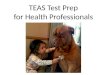 TEAS Test Prep for Health Professionals. Teachers Kathy & Kelly From: Metro North ABE Anoka Technical College site (full names & contact info. in the