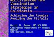Multifaceted HPV Vaccination Strategies in California Achieving the Promise Avoiding the Pitfalls Heidi M. Bauer, MD MS MPH California Department of Public