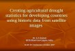 Creating agricultural drought statistics for developing countries using historic data from satellite images Dr. G.V.Kumari BITS Pilani Goa Campus, India