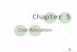 Chapter 5 Cost Allocation. Introduction Cost allocation is an inescapable problem in nearly every organisation and in nearly every facet of accounting