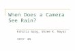 When Does a Camera See Rain? Kshitiz Garg, Shree K. Nayar ICCV’ 05