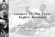 Leaders Of The Civil Rights Movement Ben C. Horace Greeley High School Ms. Pojer American History, AP