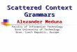 Scattered Context Grammars Alexander Meduna Faculty of Information Technology Brno University of Technology Brno, Czech Republic, Europe