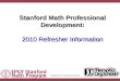 IntroductionSlide #1 Stanford Math Professional Development: 2010 Refresher Information © 2009 EPGY Stanford University