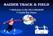 RAIDER TRACK & FIELD Welcome to the 2012 SEASON Welcome to the 2012 SEASON Coach Ray Peaco Coach Ray Peaco