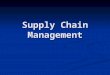 Supply Chain Management. Supply Chain The sequence of organizations - their facilities, functions, and activities - that are involved in producing and