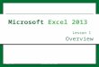 Overview Lesson 1 © 2014, John Wiley & Sons, Inc.Microsoft Official Academic Course, Microsoft Word 20131 Microsoft Excel 2013
