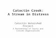 Catoctin Creek: A Stream in Distress Catoctin Watershed Project A Partnership of County and Citizen Organizations