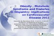 Obesity, Metabolic Syndrome and Diabetes in Hispanics: implications on Cardiovascular Disease 2011 Eduardo de Marchena M.D., F.A.C.C., F.A.C.P. Professor