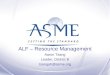 ALF – Resource Management Aaron Tsang Leader, District B tsangah@asme.org