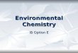 Environmental Chemistry IB Option E. E1 Air Pollution E 1.1 Describe the main sources of carbon monoxide (CO), oxides of nitrogen (NOx), oxides of sulfur