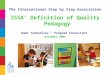 The International Step by Step Association ISSA’ Definition of Quality Pedagogy Dawn Tankersley - Program Consultant December 2008