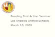 Reading First Action Seminar Los Angeles Unified Schools March 10, 2005