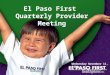 El Paso First Quarterly Provider Meeting Wednesday November 11, 2009
