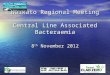 Waikato Regional Meeting Central Line Associated Bacteraemia 8 th November 2012