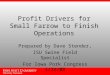 Profit Drivers for Small Farrow to Finish Operations Prepared by Dave Stender, ISU Swine Field Specialist For Iowa Pork Congress 1/24/08
