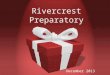 Rivercrest Preparatory December 2013. Upcoming Events Unit 6 [final unit of First Semester] December 2, 2013- December 19, 2013 SAT Testing December 7,
