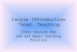 Course Introduction “Good” Teaching Class Session One CAE 323 Adult Teaching Practice