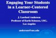 Engaging Your Students in a Learner-Centered Classroom J. Lawford Anderson Professor of Earth Sciences, USC, Los Angeles anderson@usc.edu