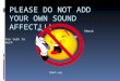 PLEASE DO NOT ADD YOUR OWN SOUND AFFECT!!! Shush You talk to much Shut-up