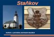 Staňkov Authors: Leoš Bárta and David Bozděch. General information Stankov is a town situaded on the river Radbuza between Pilsen and Domazlice.It lies