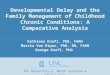 Developmental Delay and the Family Management of Childhood Chronic Conditions: A Comparative Analysis Kathleen Knafl, PhD, FAAN Marcia Van Riper, PhD,