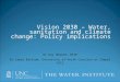 Vision 2030 – Water, sanitation and climate change: Policy implications Dr Guy Howard, DFID Dr Jamie Bartram, University of North Carolina at Chapel Hill