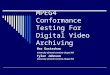 MPEG4 Conformance Testing For Digital Video Archiving Max Gustashaw University of North Carolina-Chapel Hill Tyler Johnson University of North Carolina-Chapel